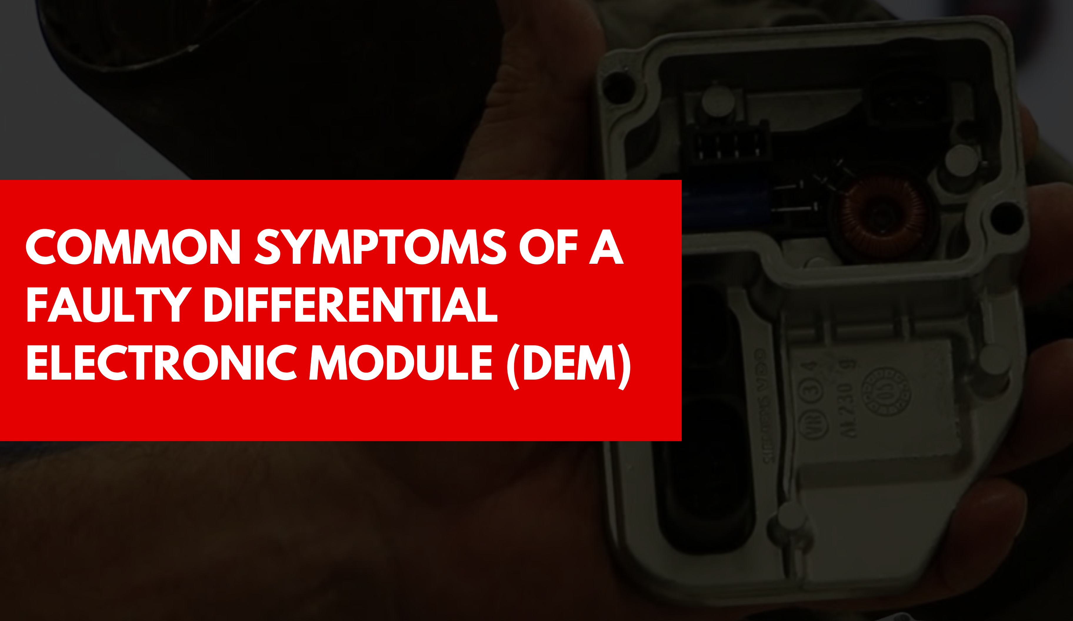 Top Symptoms of a Faulty Differential Electronic Module (DEM) in Your ...